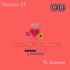 Love Me No More Ft. The Santanna