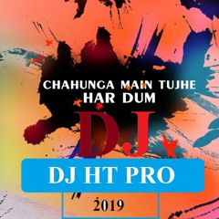 chahunga main tujhe hardam tu meri zindagi Latest New 2019 _ DJ HT PRo official Song Exclusive