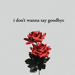 I Dont Wanna Say Goodbye