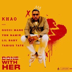 Done With Her - Khao ft. Lil Baby, Gucci Mane, YBN Nahmir & TabiusTate