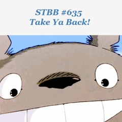 STBB#635 Take Ya Back Hosted by JoaGymshoe