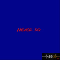 Never Do