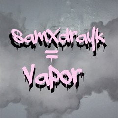 SamXDrayk = Vapor