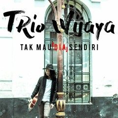 Trio Wijaya - Tak Mau (Dia) Sendiri.mp3