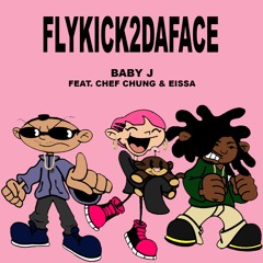 FLYKICK2DAFACE {ft. CHEF CHUNG & EISSA}