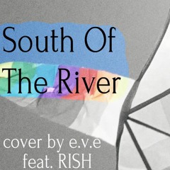 South Of The River - cover by e.v.e feat. RISH