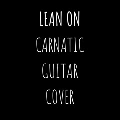 Lean On (Carnatic Guitar Instrumental)