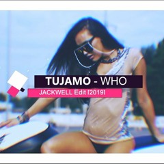 Tujamo-Who (Jackwell Edit) [2019]