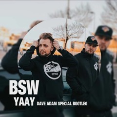 BSW - YAAY (DAVE ADAM SPECIAL BOOTLEG)