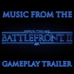 Star Wars Battlefront II - Gameplay Trailer Music