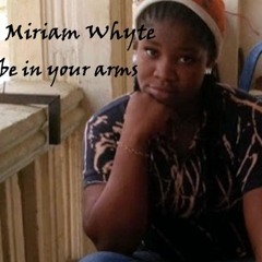 Miriam Whyte - Be In Your Arms