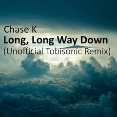 Chase K 'Long, Long Way Down (Unofficial Tobisonic Remix)' [Tobi Mix]