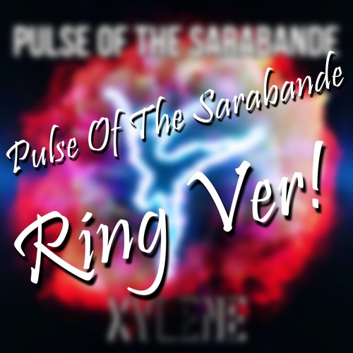 Stream Pulse Of The Sarabande (Ring Ver) [MP3 Download] by XYLENE | Listen  online for free on SoundCloud