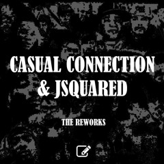 CASUAL CONNECTION & JSQUARED - THE REWORKS