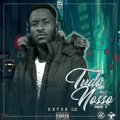 Keven 112 - Tudo Nosso (parte 2)