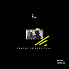 Pae - Never Mind Freestyle (Prod. By Nektunez)
