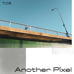 T.03 — Another Pixel (Phonographe Corp)