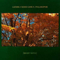 Lucian - Good Care ft. Philosofie (acaer remix)