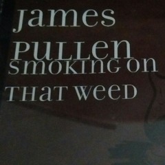 Smoking on that weed (James Pullen)