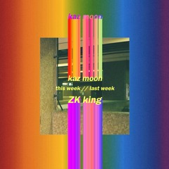 this week // last week ft. ZK king