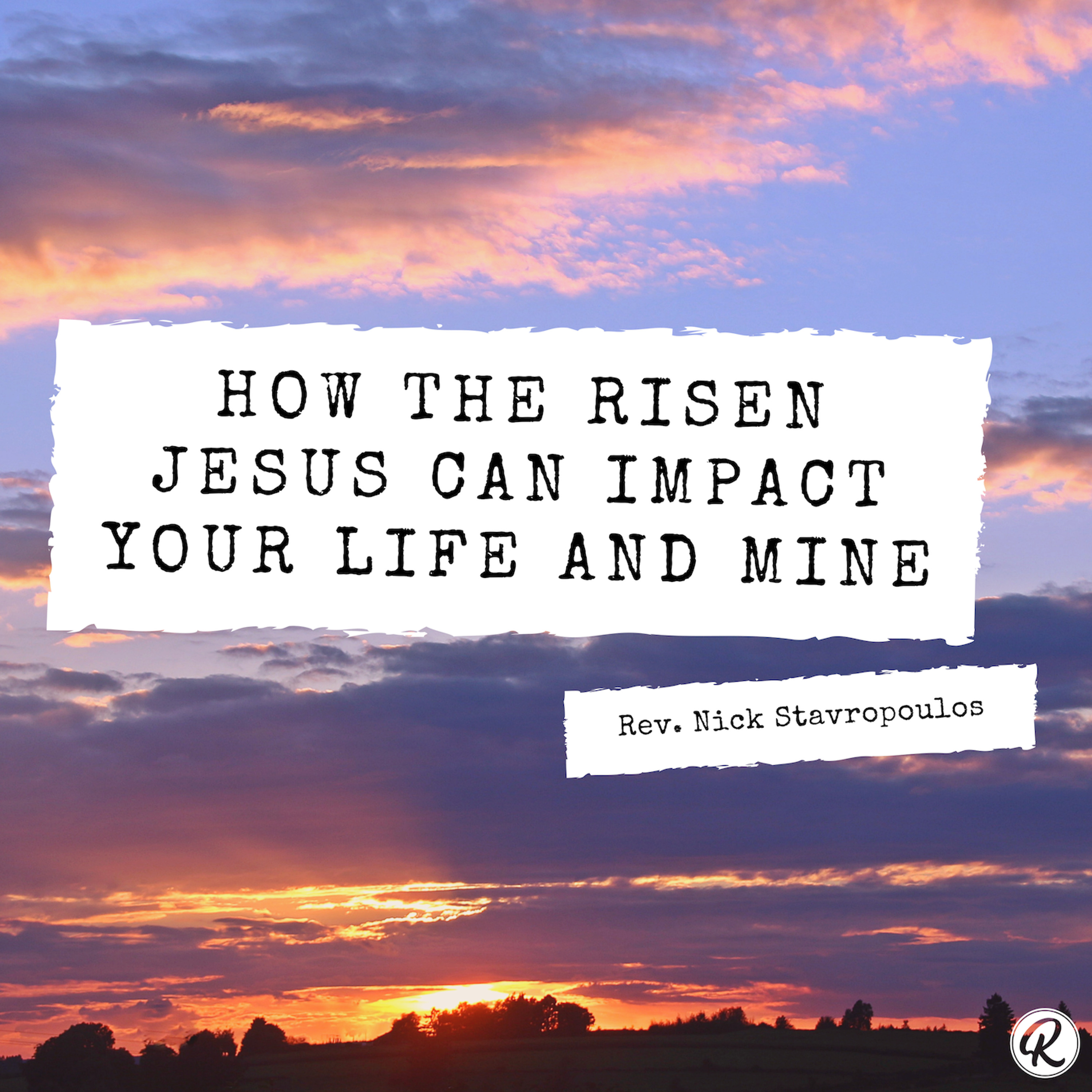 How The Risen Jesus Can Impact Your Life and Mine episode artwork