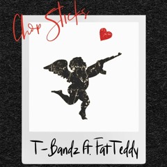 Chop Sticks- T-Bandz ft. Fat Teddy