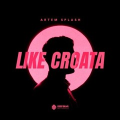 Artem Splash - Like Croata (Original Mix)