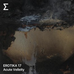 EROTIKA 17 – acute velleity