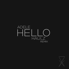 Adele- Hello (Haulz Remix)