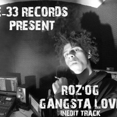 ROZ'OG - GANGSTA LOVE (E - 33 Records - Inedit Track)