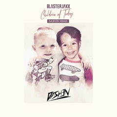 Blasterjaxx - Children Of Today (DASH3N Remix)