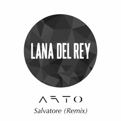 Lana Del Rey - Salvatore (Arto Remix)