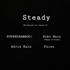Steady | SUPERDRAMAGO!, Boko Maru, Adria Kain & Faiza (Prod. Junia-T)[Happy Birthday Boko]