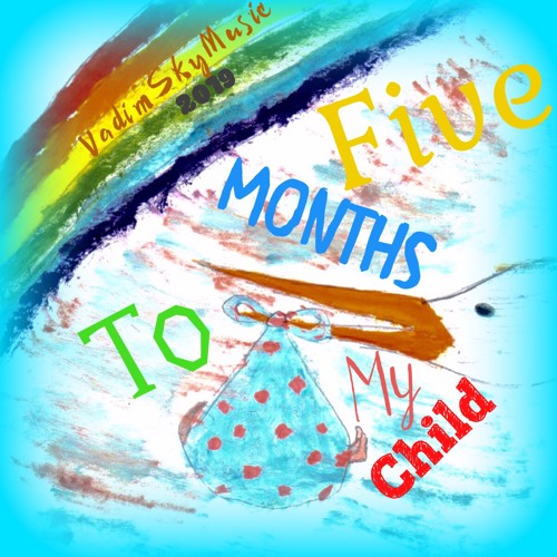Five Months To My Child - VadimSkyMusic