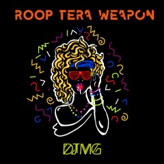 Roop Tera Weapon
