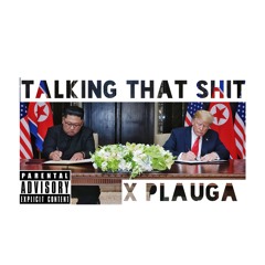 TALKIN THAT SHIT 🗣 X Plauga