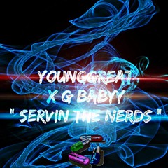SERVINTHENERDS ft G BABYY