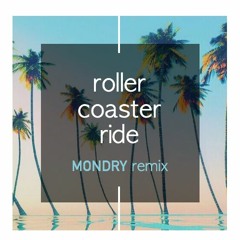 Roller Coaster Ride (MØNDRY Remix)