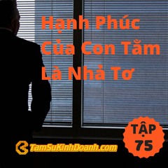 Tập 75: Hạnh Phúc Của Con Tằm Là Nhả Tơ