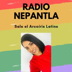 RADIO NEPANTLA: Sale el Arcoíris Latinx LGBTQ+