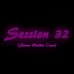 Session 32 (Summer Walker Cover)