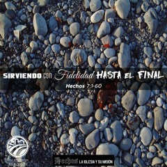 16 | David Guevara | Sirviendo con fidelidad hasta el final | Hechos 7:1-60 | 05/05/19