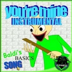 baldi's basics song your mine   instrumental