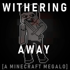 Withering Away v2 [A Minecraft Megalo] | No AU?