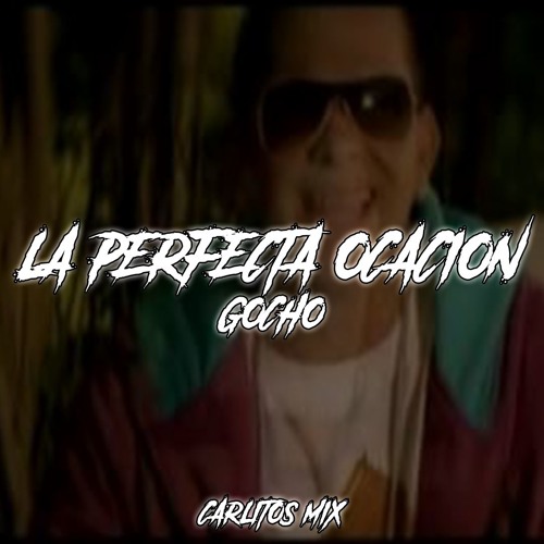 LA PERFECTA OCACION - GOCHO ✘ CARLITOS MIX