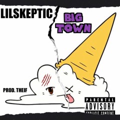 LIL SKEPTIC - BIG TOWN (Prod. Thief)