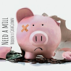 CASH CLOWN x NODEN "NEED A MILL