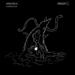 ashawa - Ganglia EP ( IRR029)