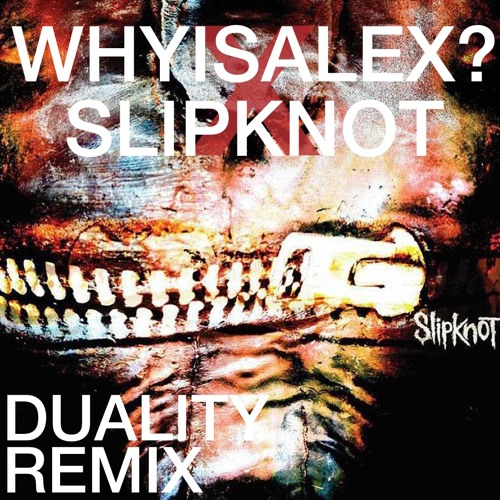 Slipknot - Duality (WHYISALEX? HOUSE REMIX)