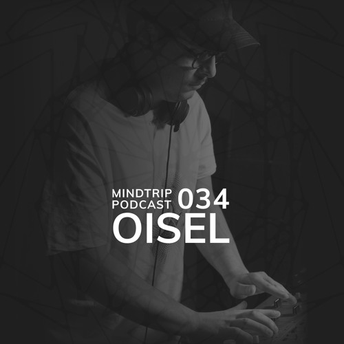 MindTrip Podcast 034 - Oisel